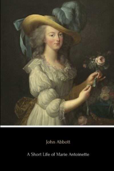 Cover for John Abbott · A Short Life of Marie Antoinette (Paperback Book) (2016)