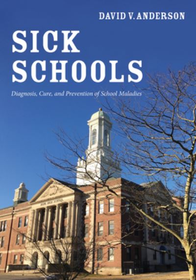 Cover for David V Anderson · Sick Schools: Diagnosis, Cure, and Prevention of School Maladies (Paperback Book) (2020)