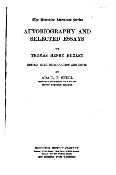 Autobiography and Selected Essays - Thomas Henry Huxley - Livros - Createspace Independent Publishing Platf - 9781533350862 - 18 de maio de 2016