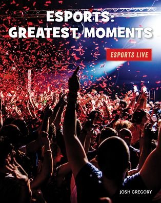 Cover for Josh Gregory · Esports Greatest Moments (Book) (2020)