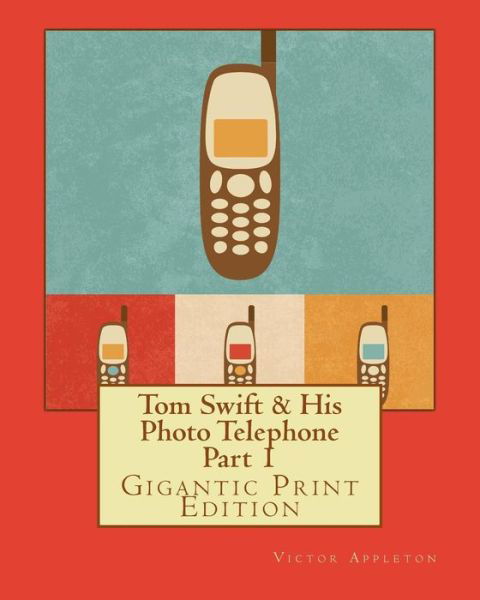 Cover for Victor Appleton · Tom Swift &amp; His Photo Telephone - Part 1 (Paperback Book) (2016)
