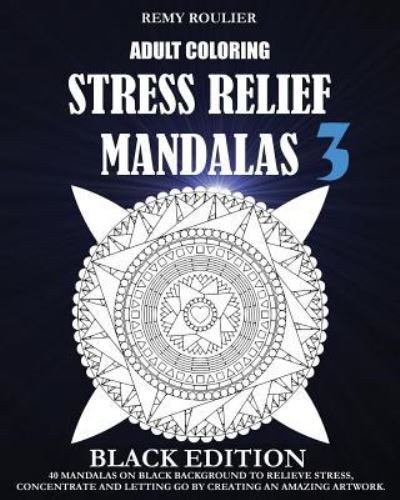 Remy Roulier · Adult Coloring Stress Relief Mandalas Black Edition 3 (Paperback Book) (2016)