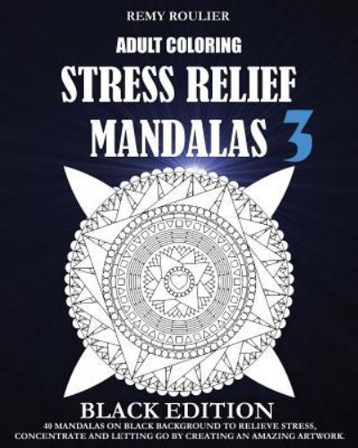 Cover for Remy Roulier · Adult Coloring Stress Relief Mandalas Black Edition 3 (Paperback Book) (2016)