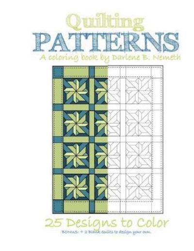 Quilting Patterns - Darlene B Nemeth - Książki - Createspace Independent Publishing Platf - 9781540730862 - 5 grudnia 2016