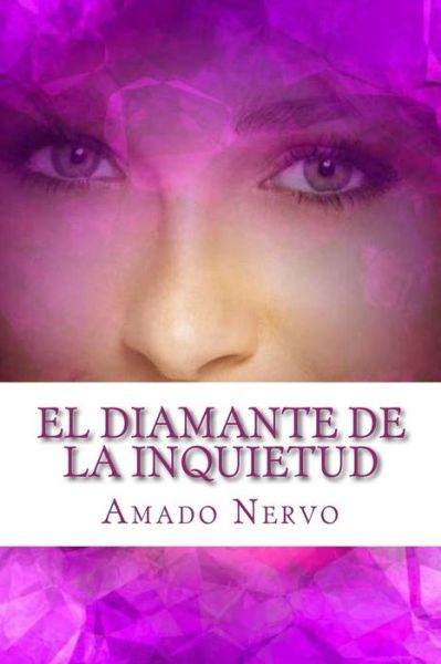 El diamante de la inquietud - Amado Nervo - Bücher - Createspace Independent Publishing Platf - 9781540871862 - 7. Dezember 2016