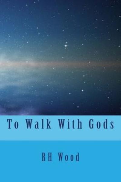 Cover for Rh Wood · To Walk With Gods (Paperback Book) (2017)