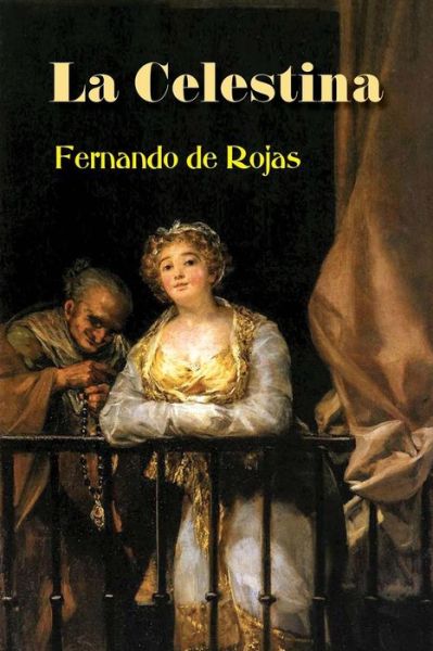 La Celestina - Fernando De Rojas - Books - Createspace Independent Publishing Platf - 9781541197862 - December 19, 2016