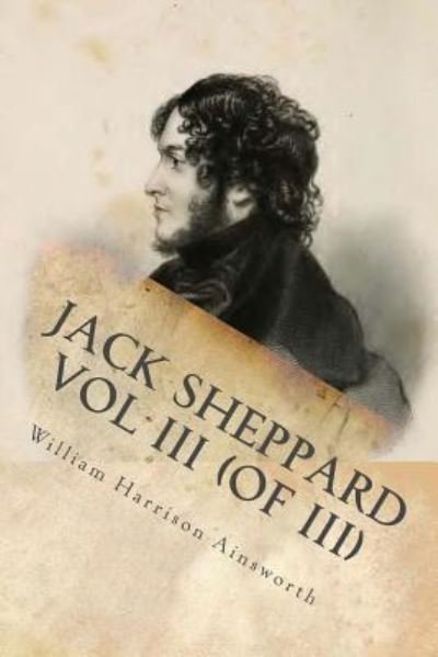 Cover for William Harrison Ainsworth · Jack Sheppard Vol III (of III) (Paperback Book) (2016)