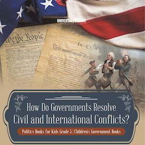 Cover for Universal Politics · How Do Governments Resolve Civil and International Conflicts? Politics Books for Kids Grade 5 Children's Government Books (Book) (2022)