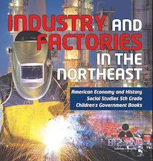 Cover for Biz Hub · Industry and Factories in the Northeast American Economy and History Social Studies 5th Grade Children's Government Books (Bok) (2022)