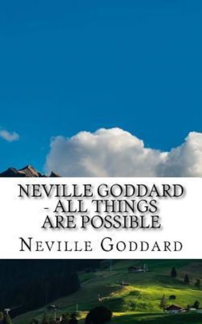 Neville Goddard - All Things Are Possible - Neville Goddard - Böcker - Createspace Independent Publishing Platf - 9781546329862 - 26 april 2017