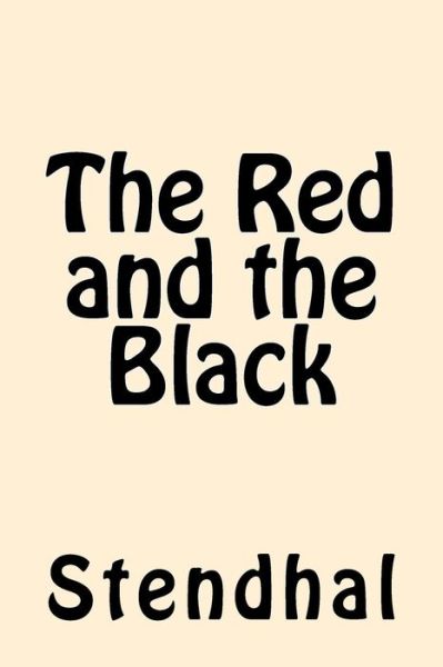 The Red and the Black - Stendhal - Książki - Createspace Independent Publishing Platf - 9781546600862 - 10 maja 2017