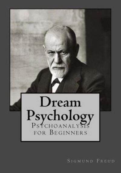 Dream Psychology - Sigmund Freud - Books - Createspace Independent Publishing Platf - 9781546767862 - May 18, 2017
