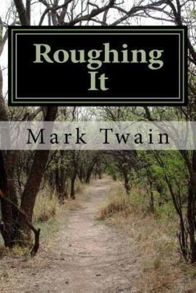 Roughing It - Mark Twain - Bøger - Createspace Independent Publishing Platf - 9781547223862 - 7. juni 2017