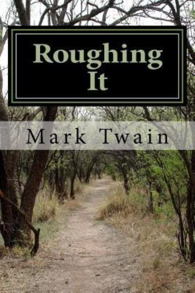 Roughing It - Mark Twain - Books - Createspace Independent Publishing Platf - 9781547223862 - June 7, 2017