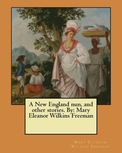 Cover for Mary Eleanor Wilkins Freeman · A New England nun, and other stories. By (Pocketbok) (2017)