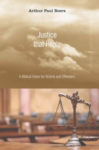 Cover for Arthur Paul Boers · Justice That Heals: a Biblical Vision for Victims and Offenders (Taschenbuch) (2008)