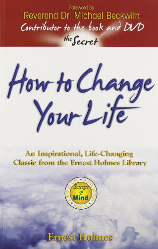 Cover for Ernest Holmes · How to Change Your Life: an Inspirational, Life-changing Classic from the Ernest Holmes Library (Paperback Book) [2nd edition] (1999)