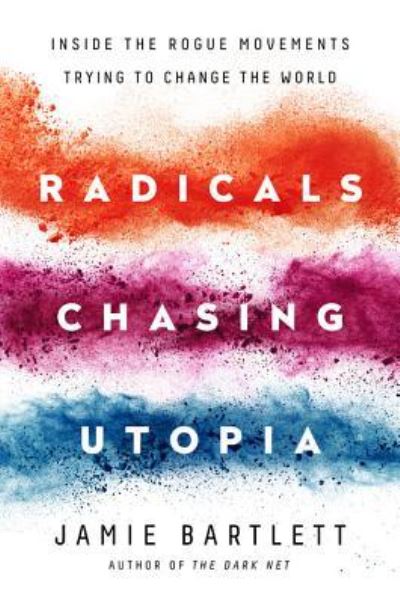 Cover for Jamie Bartlett · Radicals chasing utopia (Book) (2017)