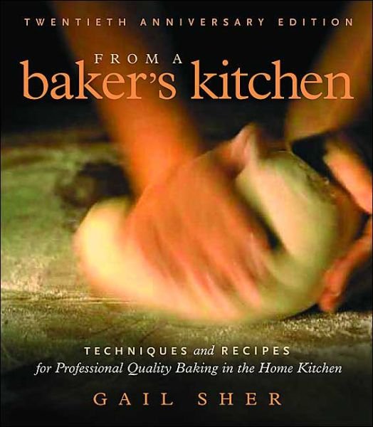 Cover for Gail Sher · From a Baker's Kitchen (20th Anniversary Edition): Techniques and Recipes for Professional Quality Baking in the Home Kitchen (Paperback Book) [20 Anniversary edition] (2004)