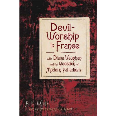 Devil-Worship in France: With Diana Vaughan and the Question of Modern Palladism - Waite, A. E. (A. E. Waite) - Books - Red Wheel/Weiser - 9781578632862 - September 8, 2003