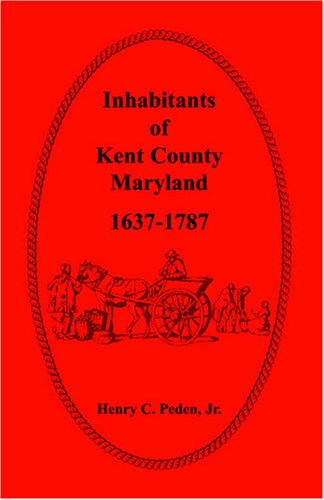 Cover for Henry C. Peden Jr. · Inhabitants of Kent County, Maryland, 1637-1787 (Taschenbuch) (2009)