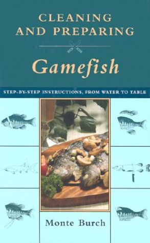 Cover for Monte Burch · Cleaning and Preparing Gamefish: Step by Step Instructions from Water to Table (Hardcover Book) [1st edition] (2003)