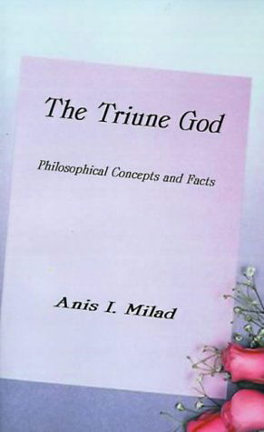 Cover for Anis I. Milad · The Triune God: Philosophical Concepts and Facts (Paperback Book) (2000)