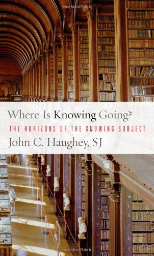 Where Is Knowing Going?: The Horizons of the Knowing Subject - Haughey, John C., S. J. - Bøger - Georgetown University Press - 9781589014862 - 7. juli 2009