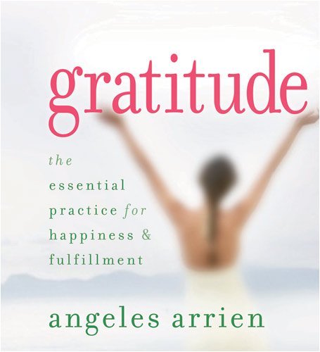 Cover for Angeles Arrien · Gratitude: The Essential Practice for Happiness &amp; Fulfillment (Lydbok (CD)) [Abridged edition] (2009)