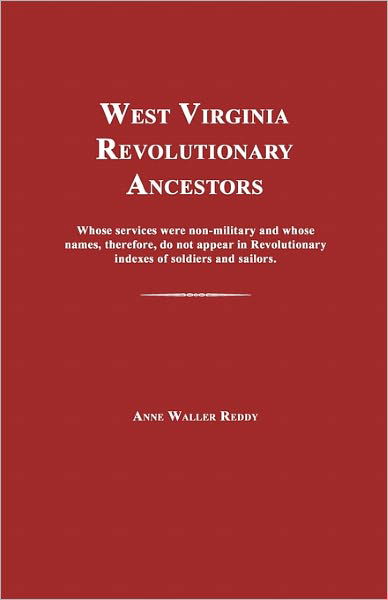Cover for Anne Waller Reddy · West Virginia Revolutionary Ancestors: Whose Services Were Non-military and Whose Names, Therefore, Do Not Appear in Revolutionary Indexes of Soldiers and Sailors. (Paperback Book) (2007)