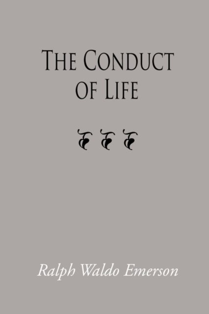 The Conduct of Life - Ralph Waldo Emerson - Böcker - Waking Lion Press - 9781600964862 - 30 juli 2008