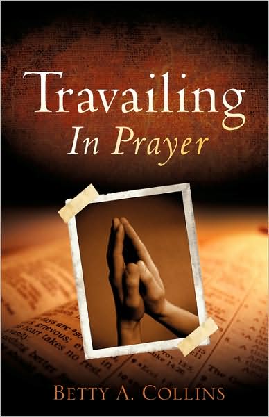 Cover for Betty A. Collins · Travailing in Prayer (Paperback Book) (2008)