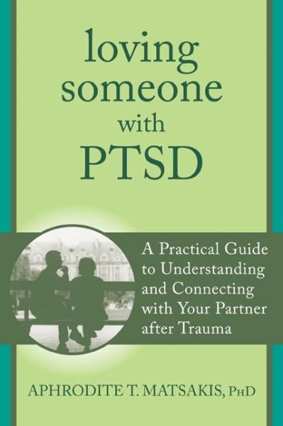 Cover for Aphrodite Matsakis · Loving Someone with PTSD: A Practical Guide to Understanding and Connecting with Your Partner after Trauma - New Harbinger Loving Someone Series (Paperback Book) (2014)