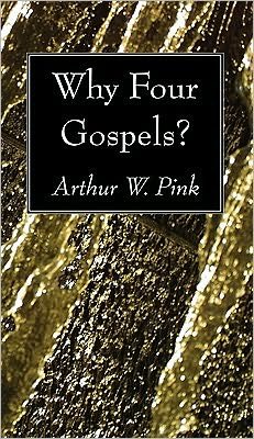 Cover for Arthur W. Pink · Why Four Gospels?: (Paperback Book) (2010)