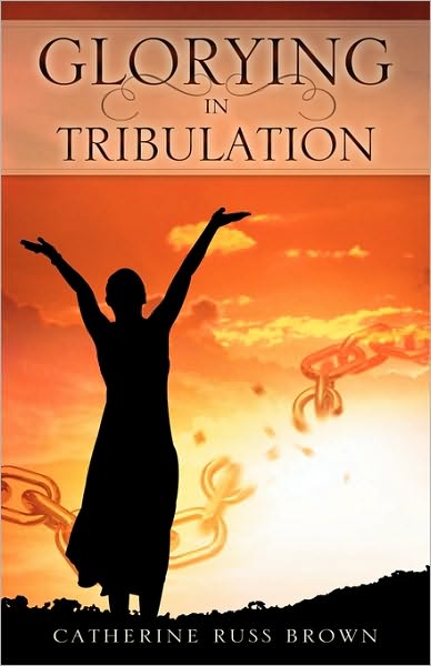 Cover for Catherine Russ Brown · Glorying in Tribulation (Paperback Book) (2010)