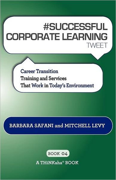 Cover for Barbara Safani · # SUCCESSFUL CORPORATE LEARNING tweet Book04: Career Transition Training and Services That Work in Today's Environment (Pocketbok) (2012)