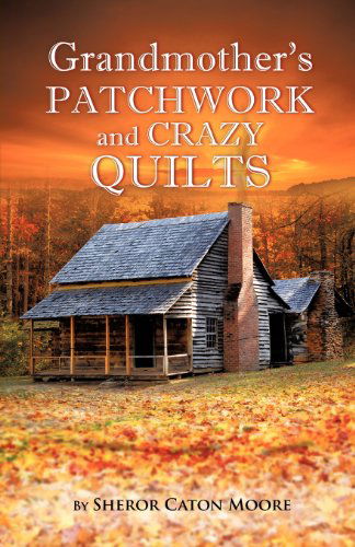 Cover for Sheror Caton Moore · Grandmother's Patchwork and Crazy Quilts (Paperback Book) (2012)