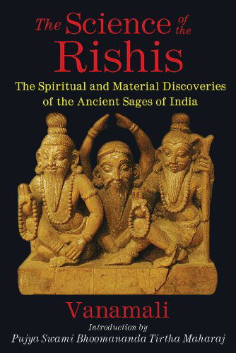 The Science of the Rishis: The Spiritual and Material Discoveries of the Ancient Sages of India - Vanamali - Books - Inner Traditions Bear and Company - 9781620553862 - February 5, 2015