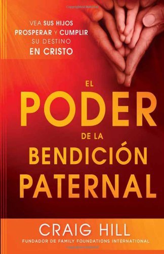 Cover for Craig Hill · El Poder De La Bendicion Paternal: Vea Sus Hijos Prosperar Y Cumplir Su Destino en Cristo (Paperback Bog) [Spanish edition] (2013)
