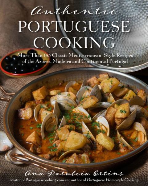 Cover for Ana Patuleia Ortins · Authentic Portuguese Cooking: More Than 185 Classic Mediterranean-Style Recipes of the Azores, Madeira and Continental Portugal (Taschenbuch) (2018)