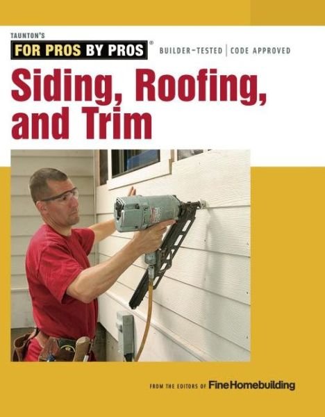 Cover for Fine Homebuilding · Siding, Roofing, and Trim: Completely Revised and Updated - for Pros, by Pros (Taschenbuch) (2014)