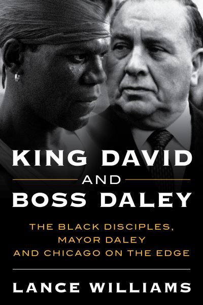 Cover for Lance A. Williams · King David and Boss Daley: The Black Disciples, Mayor Daley and Chicago on the Edge (Hardcover Book) (2022)