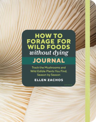 Cover for Ellen Zachos · How to Forage for Wild Foods without Dying Journal: Track the Mushrooms and Wild Edible Plants You Find, Season by Season, Year after Year (Paperback Book) (2024)