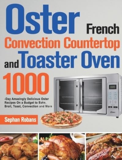 Cover for Sephan Robans · Oster French Convection Countertop and Toaster Oven Cookbook (Hardcover Book) (2021)