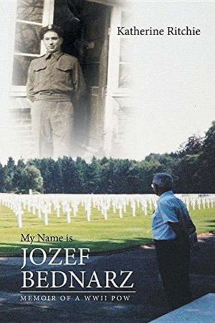 My Name is Jozef Bednarz - Katherine Ritchie - Books - Page Publishing, Inc. - 9781640829862 - February 6, 2018