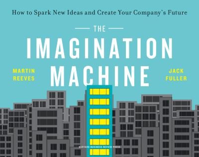 The Imagination Machine: How to Spark New Ideas and Create Your Company's Future - Martin Reeves - Books - Harvard Business Review Press - 9781647820862 - June 24, 2021