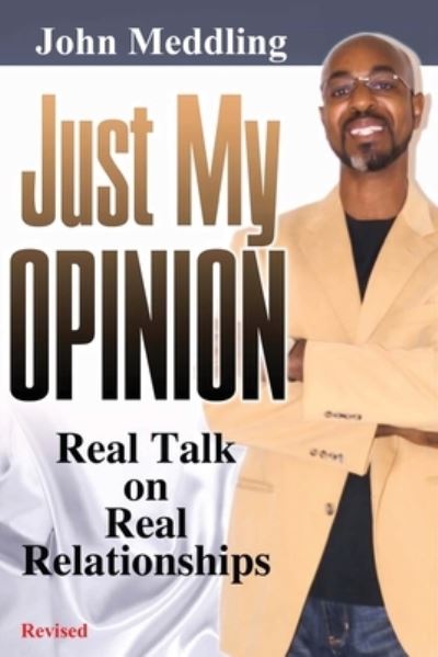 Cover for John Meddling · Just My Opinion: Real Talk on Real Relationships (Paperback Book) (2020)