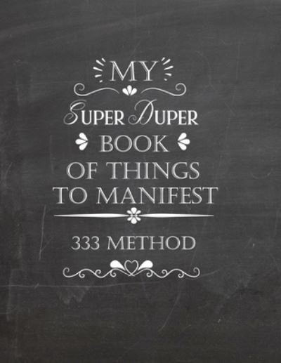 My Super Duper Book Of Things To Manifest 333 Method - Mj Designs - Books - Independently Published - 9781652741862 - December 29, 2019