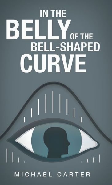 Cover for Michael Carter · In the Belly of the Bell-Shaped Curve (Innbunden bok) (2020)